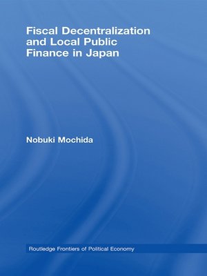 cover image of Fiscal Decentralization and Local Public Finance in Japan